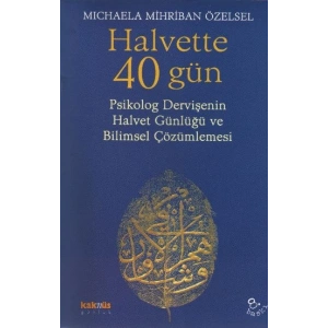 Halvette 40 Gün Psikolog Bir Dervişenin Halvet Günlüğü ve Bilimsel Çözümlemesi