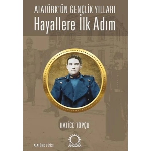 Hayallere İlk Adım - Atatürk’ün Gençlik Yılları