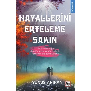 Hayallerini Erteleme Sakın