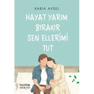Hayat Yarım Bırakır Sen Ellerimi Tut