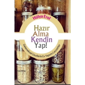 Hazır Alma Kendin Yap!  Geleneksel Usullerle Ev Yapımı Lezzetler