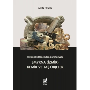 Hellenistik Dönemden Cumhuriyete Smyrna (İzmir) Kemik ve Taş Objeler