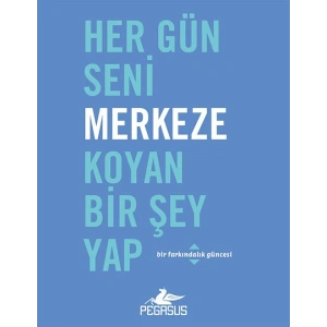 Her Gün Seni Merkeze Koyan Bir Şey Yap