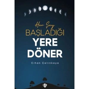 Her Şey Başladığı Yere Döner