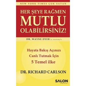 Her şeye Rağmen Mutlu Olabilirsiniz! - Hayata Bakış Açınızı Canlı Tutmak İçin 5 Temel İlke