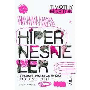 Hipernesneler - Dünyanın Sonundan Sonra Felsefe ve Ekoloji