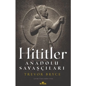 Hititler - Anadolu Savaşçıları