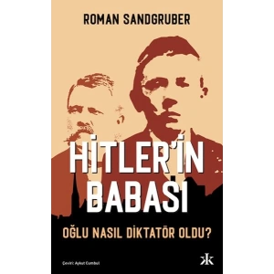 Hitler’in Babası Oğlu Nasıl Diktatör Oldu?