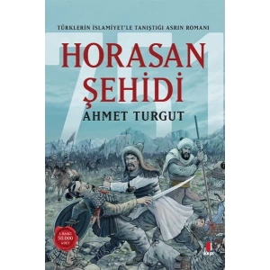 Horasan Şehidi - Türklerin İslamiyet’le Tanıştığı Asrın Romanı