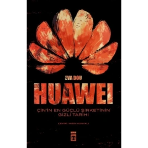 Huawei – Çin’in En Güçlü Şirketinin Gizli Tarihi