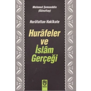 Hurafetten Hakikate Hurafeler ve İslam Gerçeği