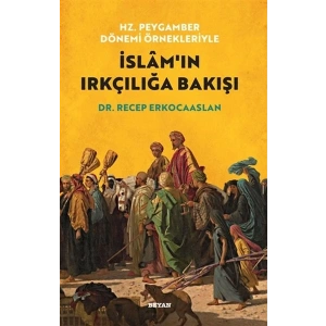 Hz. Peygamber Dönemi Örnekleriyle İslamın Irkçılığa Bakışı