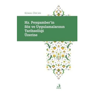 Hz. Peygamberin Soz ve Uygulamalarının Tarihselligi Uzerine