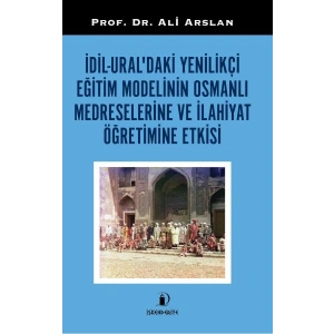 İdil-Ural’daki Yenilikçi Eğitim Modelinin Osmanlı Medreselerine Ve İlahiyat Öğretimine Etkisi
