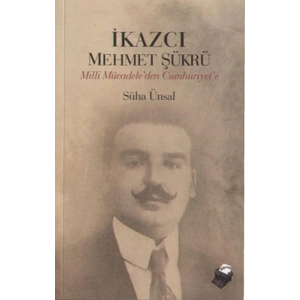 İkazcı Mehmet Şükrü / Milli Mücadeleden Cumhuriyete