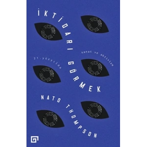 İktidarı Görmek - 21. Yüzyılda Sanat ve Aktivizm