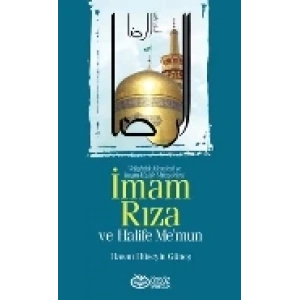 İmam Rıza ve Halife Me’mun  Veliahtlık Meselesi ve İmam-Halife Mücadelesi