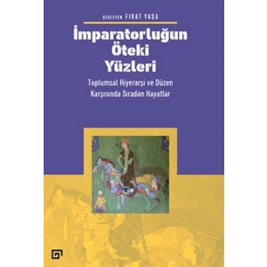 İmparatorluğun Öteki Yüzleri: Toplumsal Hiyerarşi ve Düzen Karşısında Sıradan Hayatlar