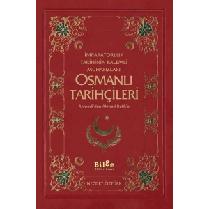 İmparatorluk Tarihinin Kalemli Muhafızları Osmanlı Tarihçileri  Ahmediden Ahmed Refike