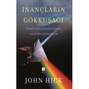 İnançların Gökkuşağı   Dinsel Çoğulculuk Üzerine Eleştirel Diyaloglar
