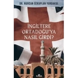 İngiltere Ortadoğu’ya Nasıl Girdi?