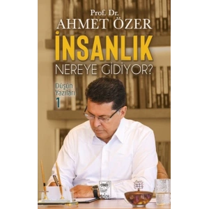 İnsanlık Nereye Gidiyor? Düşün Yazıları -I
