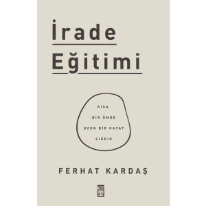 İrade Eğitimi - Kısa Bir Ömre Uzun Bir Hayat Sığdır
