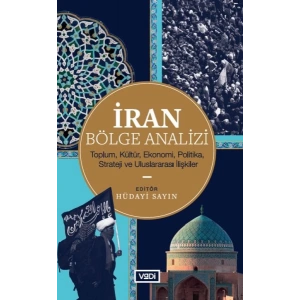 İran Bölge Analizi - Toplum, Kültür, Ekonomi, Politika, Strateji ve Uluslararası İlişkiler