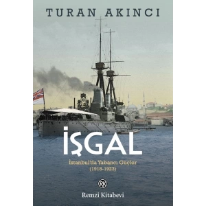İşgal - İstanbul’da Yabancı Güçler 1918-1923