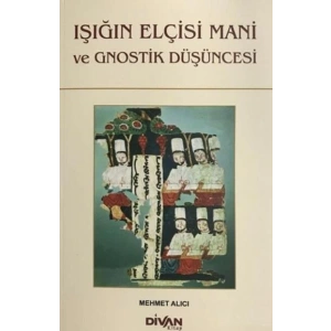 Işığın Elçisi Mani ve Gnostik Düşüncesi