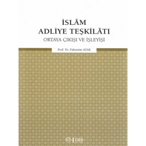 İslam Adliye Teşkilatı - Ortaya Çıkışı ve İşleyişi