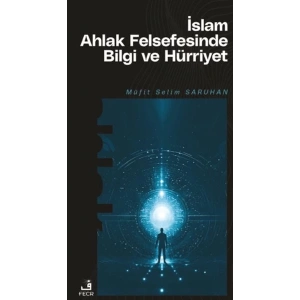 İslam Ahlak Felsefesinde Bilgi ve Hürriyet