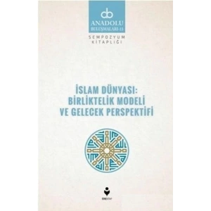 İslam Dünyası: Birliktelik Modeli ve Gelecek Perspektifi