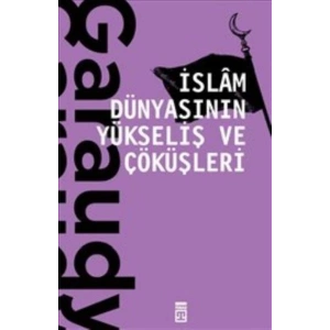 İslam Dünyasının Yükseliş ve Çöküşleri