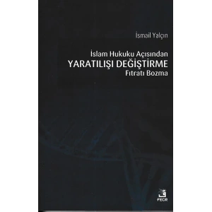 İslam Hukuku Açısından Yaratılışı Değiştirme Fıtratı Bozma