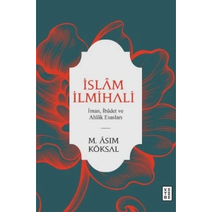 İslam İlmihali - İman, İbadet ve Ahlak Esasları