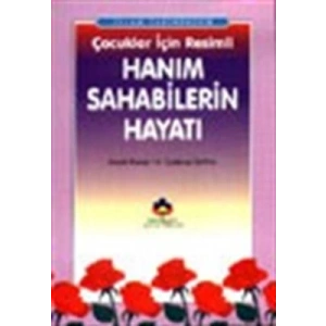 İslam Tarihinden Çocuklar İçin Resimli Hanım Sahabilerin Hayatı (cep boy)