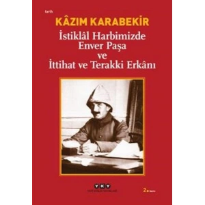 İstiklal Harbimizde Enver Paşa ve İttihat ve Terakki Erkanı