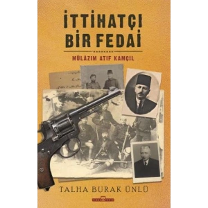İttihatçı Bir Fedai: Mülazım Atıf Kamçıl