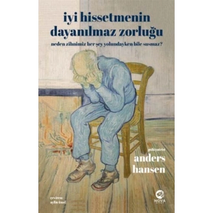 İyi Hissetmenin Dayanılmaz Zorluğu: Neden Zihnimiz Her Şey Yolundayken Bile Susmaz?