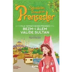 İyilik Yapmayı Seven Prenses Bezm-İ Alem Valide Sultan