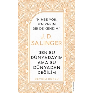 J. D. Salinger - Ben Bu Dünyadayım Ama Bu Dünyadan Değilim