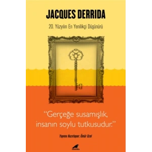Jacques Derrida - Gerçeğe Susamışlık İnsanın Soylu Tutkusudur
