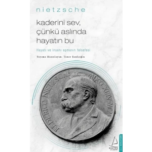 Kaderini Sev Çünkü Aslında Hayatın Bu - Hayatı ve İnsanı Aşmanın Felsefesi