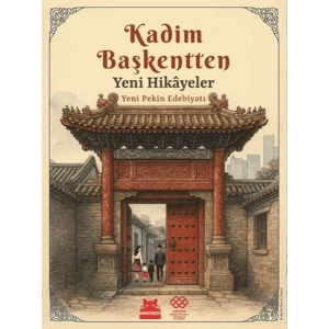 Kadim Başkentten Yeni Hikayeler - Yeni Pekin Edebiyatı 1. Sayı