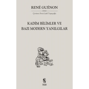 Kadim Bilimler ve Bazı Modern Yanılgılar