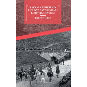 Kafkas Cephesinin  I. Dünya Savaşındaki Lojistik Desteği