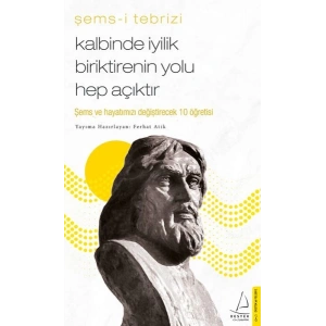 Kalbinde İyilik Biriktirenin Yolu Hep Açıktır - Şems ve Hayatınızı Değiştirecek 10 Öğretisi