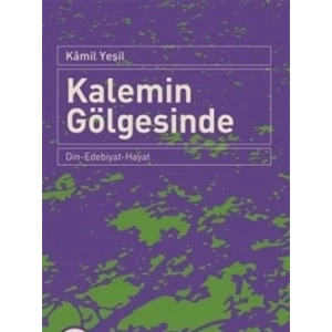 Kalemin Gölgesinde  Din-Edebiyat-Hayat