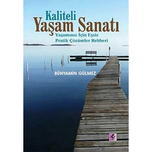 Kaliteli Yaşam Sanatı  Yaşamınız İçin Eşsiz Pratik Çözümler Rehberi